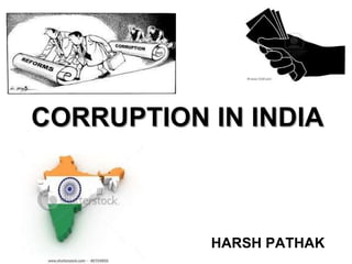 CORRUPTION IN INDIA HARSH PATHAK 