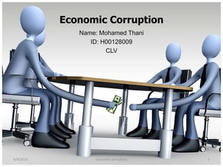 Economic Corruption
Name: Mohamed Thani
ID: H00128009
CLV
6/4/2013 economic corruption 1
 