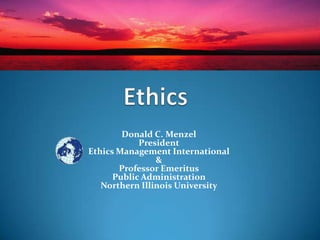 Donald C. Menzel
President
Ethics Management International
&
Professor Emeritus
Public Administration
Northern Illinois University
 