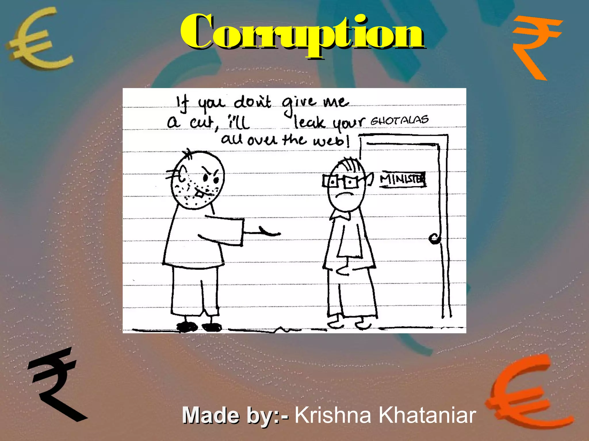 CCoorrrruuppttiioonn 
MMaaddee bbyy::-- Krishna Khataniar 
 