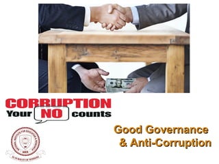 Good GovernanceGood Governance
& Anti-Corruption& Anti-Corruption
 