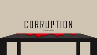 CORRUPTIONPresentation
 