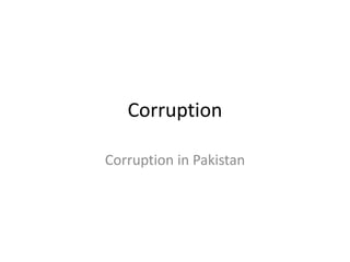 Corruption
Corruption in Pakistan
 