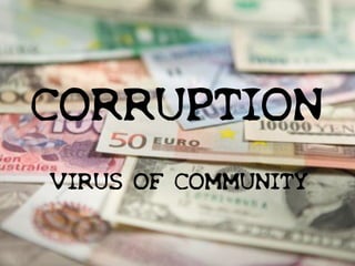 CORRUPTION
VIRUS OF COMMUNITY
 