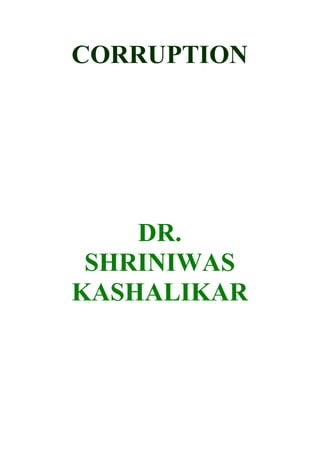 CORRUPTION




    DR.
 SHRINIWAS
KASHALIKAR
 