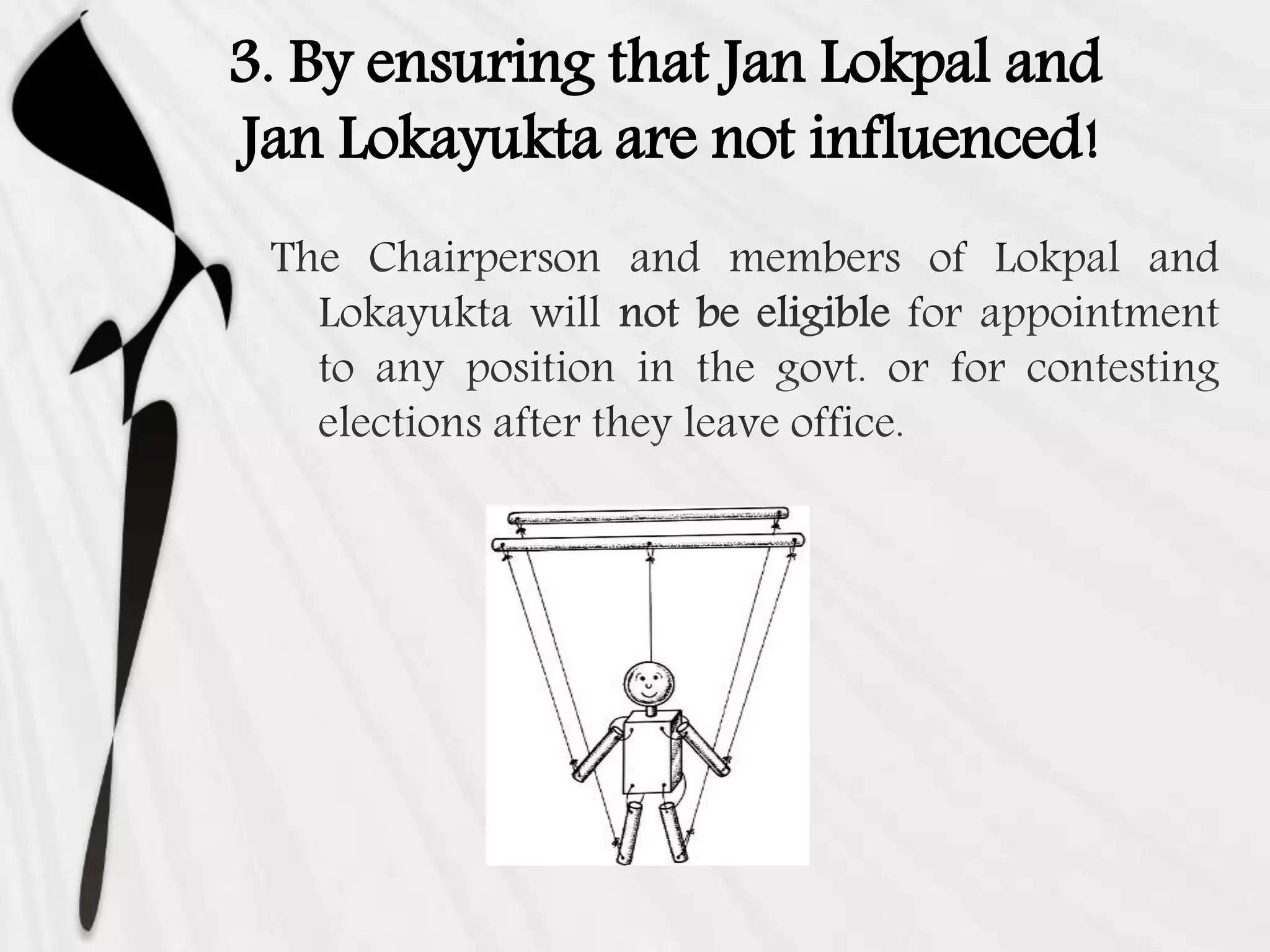 3. By ensuring that Jan Lokpal and
Jan Lokayukta are not influenced!
 