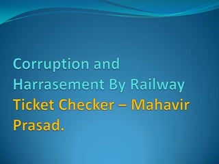 Corruption and Harrasement By Railway Ticket Checker – Mahavir Prasad.  