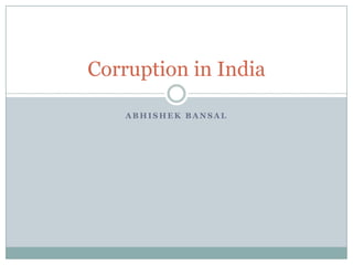 Corruption in India
ABHISHEK BANSAL

 