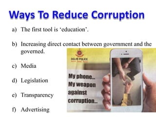 a) The first tool is ‘education’.
b) Increasing direct contact between government and the
governed.
c) Media
d) Legislation
e) Transparency
f) Advertising
 