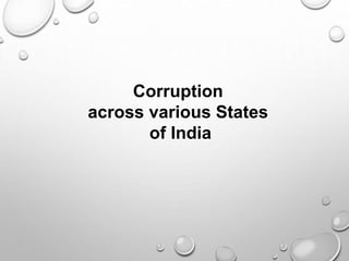 Corruption
across various States
of India
 