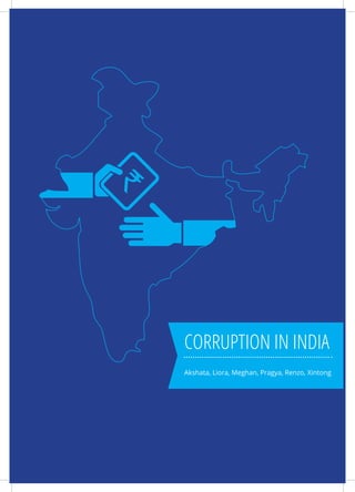 CORRUPTION IN INDIA
Akshata, Liora, Meghan, Pragya, Renzo, Xintong

 