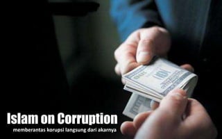 Islam on Corruption
memberantas korupsi langsung dari akarnya
 