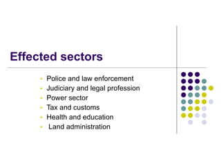 Effected sectors Police and law enforcement Judiciary and legal profession Power sector Tax and customs Health and education Land administration   