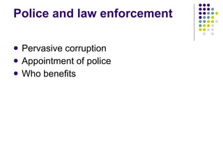 Police and law enforcement Pervasive corruption  Appointment of police Who benefits 