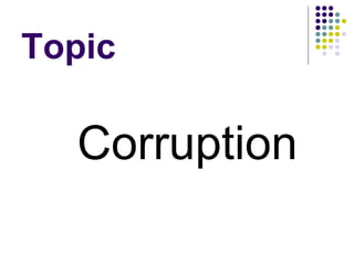 Topic  Corruption 