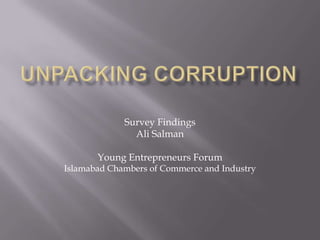 Survey Findings
               Ali Salman

       Young Entrepreneurs Forum
Islamabad Chambers of Commerce and Industry
 
