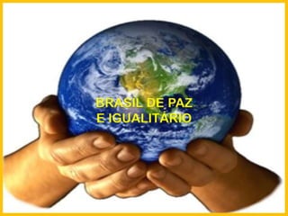 BRASIL DE PAZE IGUALITÁRIO