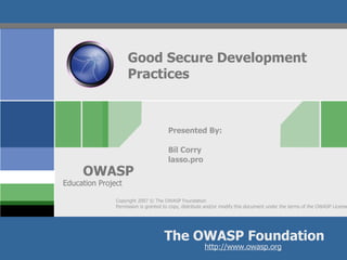 Good Secure Development Practices Presented By: Bil Corry lasso.pro Education Project 