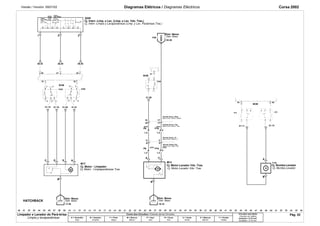 Versão / Versión: 09/01/02 Diagramas Elétricos / Diagramas Eléctricos Corsa 2002 
Limp./ 
Lav. Tras. 
Lav. Tras. 
Limp./ 
Lav. Diant. 
1 3 2 
39 57 20 
5 
M 
k74 
K56 
94 90 
16 17 
16 
17 
FY6. 
3 
Mazo Cond. Carroc. Delant. 
Mazo Cond. Carroc. Tras. 
Mazo Cond. Carroc. LI 
M M 
R8 R7 
0 II I T 0 
R6 R5 R1 R2 R3 R4 
91 
k70 
2 
S250 
1 
C D E 
BCM 
41.39 
C25 
P6. 
1.5 
Distr. Massa 
.04 .05 .06 .07 .08 .09 .12 .13 .15 .26 .29 .30 .31 .38 .40 .41 .42 .43 .44 .52 
.01 .36 .53 .55 
.37 
1 
5 
3 2 4 
.02 .03 .28 .32 .33 .34 .35 
.24 .27 .45 
K69B 
78 79 
.25 
.14 .16 .17 .39 
K69A 
.00 
4 3 
HATCHBACK 
.10 .11 .46 .47 .48 .49 .50 .51 .54 .56 
.18 .19 .20 .21 .22 .23 
41.25 41.21 
A 
B 
C 
38.36 
BCM 
41.10 
P6. 
1.5 
M12 
3 
41.13 
C25 
Y105 
A 
B 
BCM 
41.11 
17.29 
41.14 
M17 
A 
B 
6 
FY6. 
1.5 
C25 
38.33 38.29 
04.48 
F29 
6 
C25 
1.5 
18.16 
Cores dos Circuitos / Colores de los Circuitos 
A = Vermelho 
Rojo 
B = Amarelo 
Amarillo 
F = Preto 
Negro 
M = Branco 
Blanco 
P = Azul 
Azul 
R = Cinza 
Gris 
U = Verde 
Verde 
X = Marrom 
Marrón 
Y = Violeta 
Violeta 
Circuitos sem bitola 
Circuitos sin Calibre 
Indicada = 0,75 mm2 
Senãlada = 0,75 mm2 
P F/Y 
P F/Y 
Cj. Interr.-Limp. e Lav. (Limp. e Lav. Vdo. Tras.) 
Cj. Motor - Limpador 
Distr. Massa 
Limp. 
Limp./ 
Limp. 
Tras. 
Tras. 
Limp./ 
Lav. Del. 
Cj. Interr.-Limpia y Lavaparabrisas (Limp. y Lav. Parabrisas Tras.) 
Cj. Motor - Limpiaparabrisas Tras. 
Distr. Masa 
Distr. Massa 
Distr. Masa 
Chicote Carroç. Diant. 
Chicote Carroç. Tras. 
Chicote Carroç. LE 
Chicote Tampa Tras. 
Mazo Cond. Tapa Tras. 
Cj. Motor-Lavador Vdo. Tras. Cj. Bomba-Lavador 
Cj. Motor-Lavador Vdo. Tras. Cj. Bomba-Lavador 
Distr. Masa 
Limpador e Lavador do Pará-brisa 
Limpia y lavaparabrisas 
Pág. 52 
 