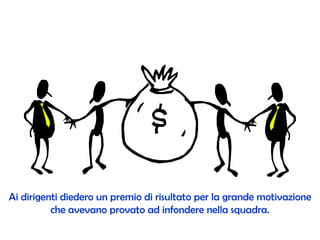 Ai dirigenti diedero un premio di risultato per la grande motivazione che avevano provato ad infondere nella squadra. 