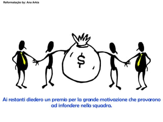Ai restanti diedero un premio per la grande motivazione che provarono ad infondere nella squadra. 