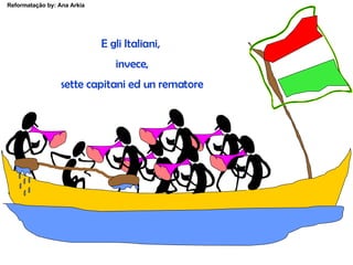 E gli Italiani,  invece, sette capitani ed un rematore 