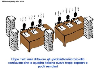 Dopo molti mesi di lavoro, gli  specialisti  arrivarono alla conclusione che la squadra Italiana aveva troppi capitani e pochi rematori 