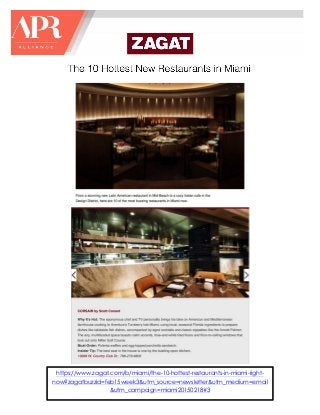  
	
  
	
  
	
  
	
  
	
  
	
  
	
  
	
  
	
  
	
  
	
  
	
  
	
  
	
  
	
  
	
  
	
  
	
  
	
  
	
  
	
  
	
  
	
  
	
  
	
  
	
  
	
  
	
  
	
  
	
  
	
  
	
  
	
  
	
  
	
  
	
  
	
  
	
  
https://www.zagat.com/b/miami/the-10-hottest-restaurants-in-miami-right-
now?zagatbuzzid=feb15week3&utm_source=newsletter&utm_medium=email
&utm_campaign=miami20150218#3
 