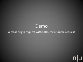 Demo
A cross origin request with CORS for a simple request
 