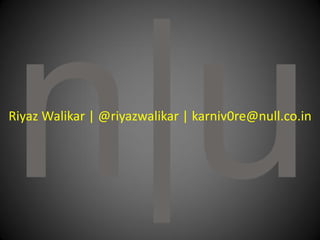 Riyaz Walikar | @riyazwalikar | karniv0re@null.co.in
 