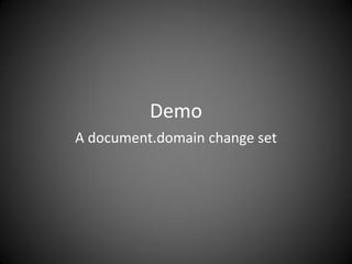 Demo
A document.domain change set
 