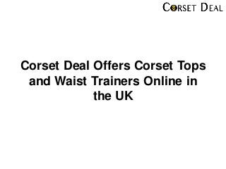 Corset Deal Offers Corset Tops
and Waist Trainers Online in
the UK
 