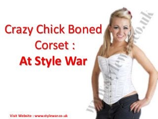 Crazy Chick Boned
Corset :
At Style War
Visit Website : www.stylewar.co.uk
 