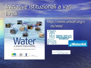 Iniziative istituzionali a vari livelli http://www.unicef.org/voy/wes/                                   