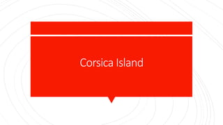 Corsica Island
 