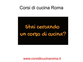 Corsi di cucina Roma

www.corsidicucinaroma.it

 