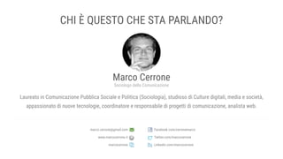 CHI È QUESTO CHE STA PARLANDO?
Marco Cerrone
Sociologo della Comunicazione
Laureato in Comunicazione Pubblica Sociale e Po...
