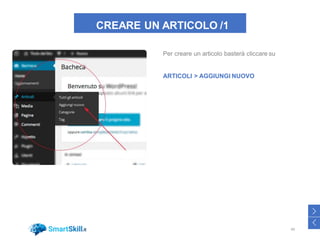 CREARE UN ARTICOLO /1
Per creare un articolo basterà cliccare su
ARTICOLI > AGGIUNGI NUOVO
49
>
<
 