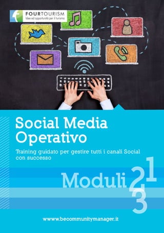Training guidato per gestire tutti i canali Social
con successo
Social Media
Operativo
wwww.becommunitymanager.it
1
3
2Moduli
 
