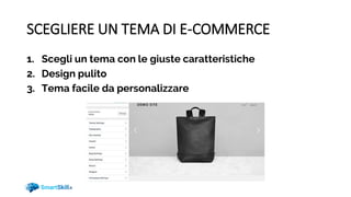 SCEGLIERE UN TEMA DI E-COMMERCE
1. Scegli un tema con le giuste caratteristiche
2. Design pulito
3. Tema facile da personalizzare
 