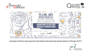 workshop all'interno del programma del festival internazionale del giornalismo di Perugia #IJF17
 