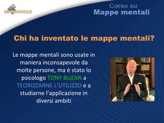 Chi ha inventato le mappe mentali?Le mappe mentali sono usate in maniera inconsapevole da molte persone, ma è stato lo psicologo TONY BUZAN a TEORIZZARNE L’UTILIZZO e a studiarne l’applicazione in diversi ambiti