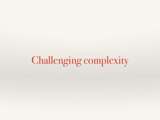 Challenging complexity
 