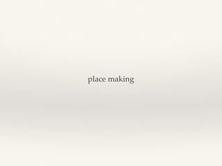 place making
 
