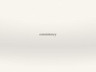 consistency
 