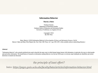 the principle of least effort?
bates: https://pages.gseis.ucla.edu/faculty/bates/articles/information-behavior.html
 