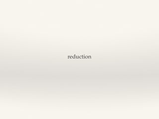 reduction
 