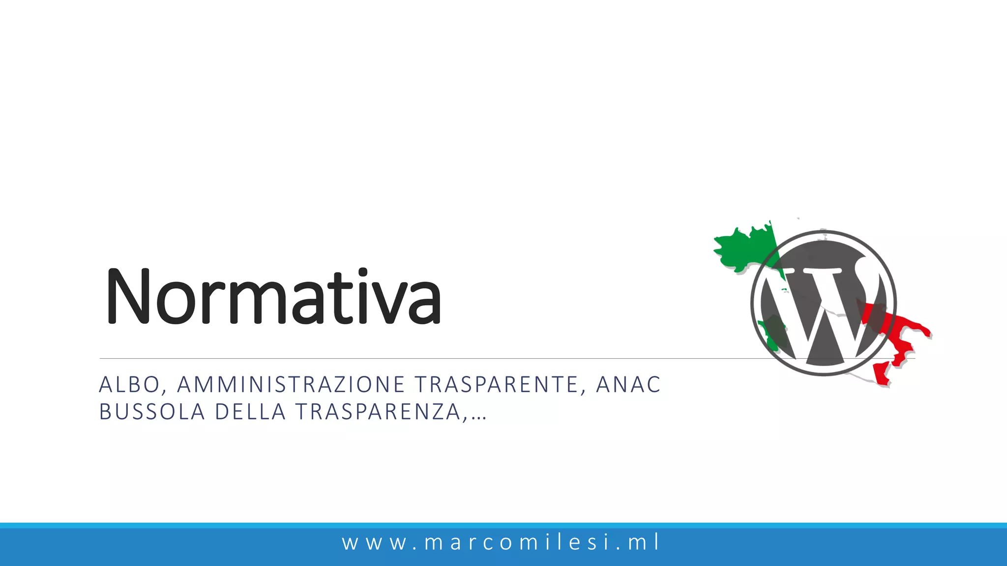 Normativa
w w w . m a r c o m i l e s i . m l
ALBO, AMMINISTRAZIONE TRASPARENTE, ANAC
BUSSOLA DELLA TRASPARENZA,…
 