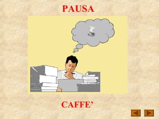 PAUSA
CAFFE’
CAFFE’
 