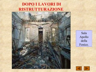 DOPO I LAVORI DI
RISTRUTTURAZIONE
Sala
Apollo
della
Fenice.
 